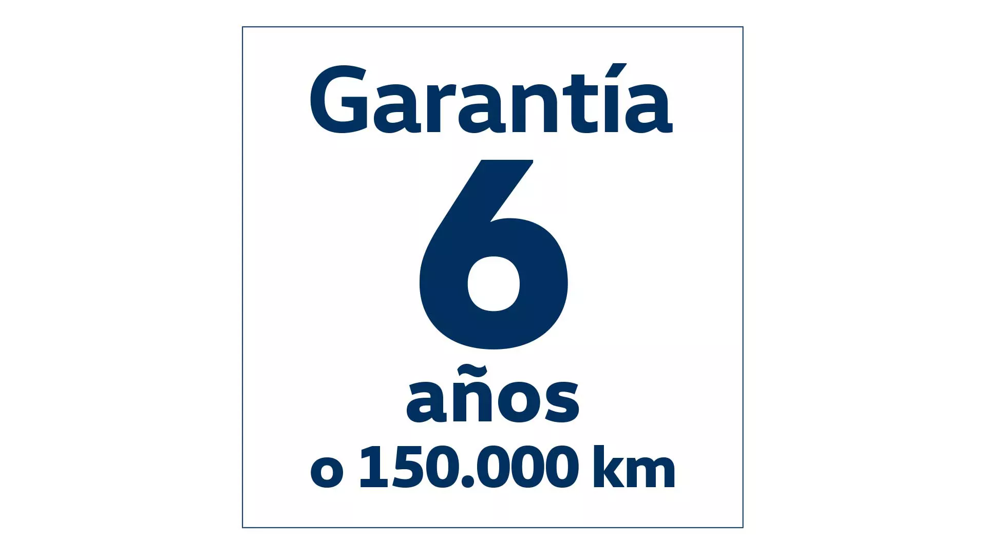 Garantía 6 años o 150.000 km